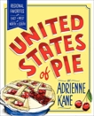 United States of Pie: Regional Favorites from East to West and North to South, Kane, Adrienne