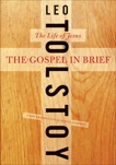 The Gospel in Brief: The Life of Jesus, Tolstoy, Leo & Condren, Dustin