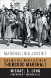 Marshalling Justice: The Early Civil Rights Letters of Thurgood Marshall, Long, Michael G.