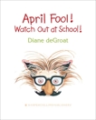 April Fool! Watch Out at School!, deGroat, Diane & De Groat, Diane