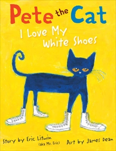 Pete the Cat: I Love My White Shoes, Litwin, Eric & Dean, Kimberly