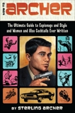 How to Archer: The Ultimate Guide to Espionage, Style, Women, and Cocktails Ever Written, Archer, Sterling