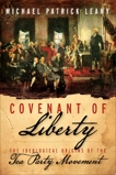 Covenant of Liberty: The Ideological Origins of the Tea Party Movement, Leahy, Michael Patrick