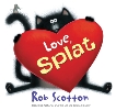Love, Splat, Scotton, Rob