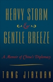 Heavy Storm and Gentle Breeze: A Memoir of China's Diplomacy, Jiaxuan, Tang & JiaXuan, Tang