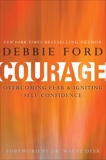 Courage: Overcoming Fear and Igniting Self-Confidence, Ford, Debbie & Dyer, Wayne W.