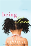 Being Lara: A Novel, Jaye, Lola
