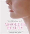 Absolute Beauty: A Renowned Plastic Surgeon's Guide to Looking Young Forever, Imber, Gerald