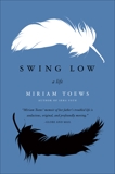 Swing Low: A Life, Toews, Miriam