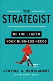 The Strategist: Be the Leader Your Business Needs, Montgomery, Cynthia