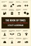 The Book of Times: From Seconds to Centuries, a Compendium of Measures, Alderman, Lesley