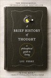 A Brief History of Thought: A Philosophical Guide to Living, Ferry, Luc