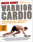 Warrior Cardio: The Revolutionary Metabolic Training System for Burning Fat, Building Muscle, and Getting Fit, Rooney, Martin