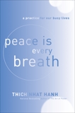 Peace Is Every Breath: A Practice for Our Busy Lives, Hanh, Thich Nhat