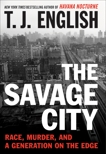 The Savage City: Race, Murder, and a Generation on the Edge, English, T. J.