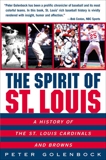 The Spirit of St. Louis: A History Of The St. Louis Cardinals And, Golenbock, Peter