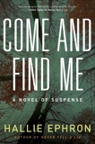 Come and Find Me: A Novel of Suspense, Ephron, Hallie