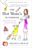 The Hot Mom's Handbook: Laugh and Feel Great from Playdate to Date Night..., Denay, Jessica