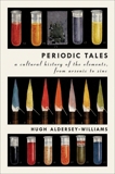 Periodic Tales: A Cultural History of the Elements, from Arsenic to Zinc, Aldersey-Williams, Hugh