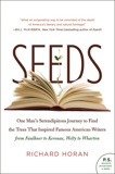 Seeds: One Man's Serendipitous Journey to Find the Trees That Inspired Famous American Writers from Faulkner to Kerouac, Welty to Wharton, Horan, Richard