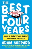 The Best Four Years: How to Survive and Thrive in College (and Life), Shepard, Adam