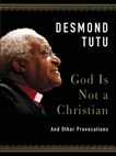 God Is Not a Christian: And Other Provocations, Tutu, Desmond