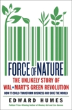 Force of Nature: The Unlikely Story of Wal-Mart's Green Revolution, Humes, Edward