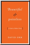 Beautiful & Pointless: A Guide to Modern Poetry, Orr, David