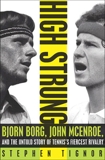 High Strung: Bjorn Borg, John McEnroe, and the Last Days of Tennis's Golden Age, Tignor, Stephen