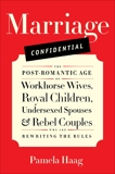 Marriage Confidential: Love in the Post-Romantic Age, Haag, Pamela
