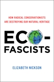 Eco-Fascists: How Radical Conservationists Are Destroying Our Natural Heritage, Nickson, Elizabeth