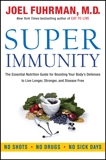 Super Immunity: The Essential Nutrition Guide for Boosting Your Body's Defenses to Live Longer, Stronger, and Disease Free, Fuhrman, Joel