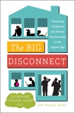 The Big Disconnect: Protecting Childhood and Family Relationships in the Digital Age, Steiner-Adair, Catherine & Barker, Teresa H.