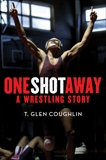 One Shot Away: A Wrestling Story, Coughlin, T. Glen