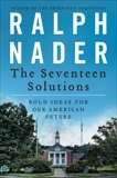 The Seventeen Solutions: New Ideas for Our American Future, Nader, Ralph