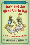 Jack and Jill Went Up to Kill: A Book of Zombie Nursery Rhymes, Spradlin, Michael P.