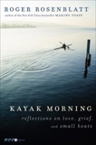 Kayak Morning: Reflections on Love, Grief, and Small Boats, Rosenblatt, Roger