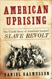 American Uprising: The Untold Story of America's Largest Slave Revolt, Rasmussen, Daniel