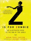 Z Is for Zombie: An Illustrated Guide to the End of the World, Castro, Adam-Troy & Atomic, Johnny