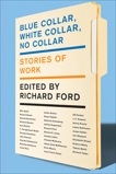 Blue Collar, White Collar, No Collar: Stories of Work, Ford, Richard