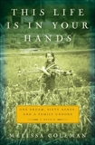 This Life Is in Your Hands: One Dream, Sixty Acres, and a Family Undone, Coleman, Melissa