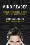 Mind Reader: Unlocking the Power of Your Mind to Get What You Want, Suchard, Lior