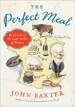 The Perfect Meal: In Search of the Lost Tastes of France, Baxter, John