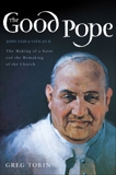 The Good Pope: The Making of a Saint and the Remaking of the Church--The Story of John XXIII and Vatican II, Tobin, Greg