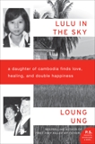 Lulu in the Sky: A Daughter of Cambodia Finds Love, Healing, and Double Happiness, Ung, Loung