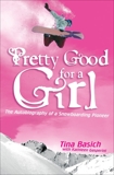 Pretty Good for a Girl: The Autobiography of a Snowboarding Pioneer, Basich, Tina & Gasperini, Kathleen