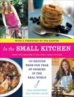 In the Small Kitchen: 100 Recipes from Our Year of Cooking in the Real World, Eisenpress, Cara & Lapine, Phoebe