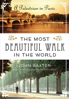 The Most Beautiful Walk in the World: A Pedestrian in Paris, Baxter, John