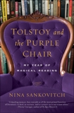 Tolstoy and the Purple Chair: My Year of Magical Reading, Sankovitch, Nina