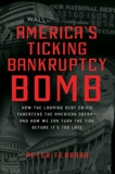 America's Ticking Bankruptcy Bomb: How the Looming Debt Crisis Threatens the American Dream-and How We Can Turn the Tide Before It's Too Late, Ferrara, Peter